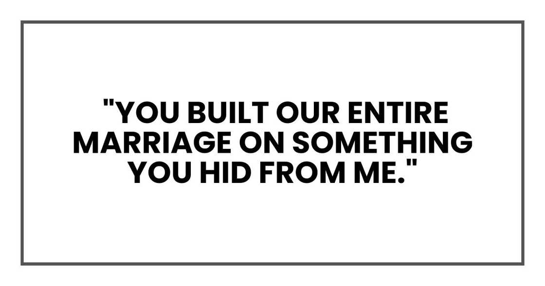 You built our entire marriage on something you hid from me