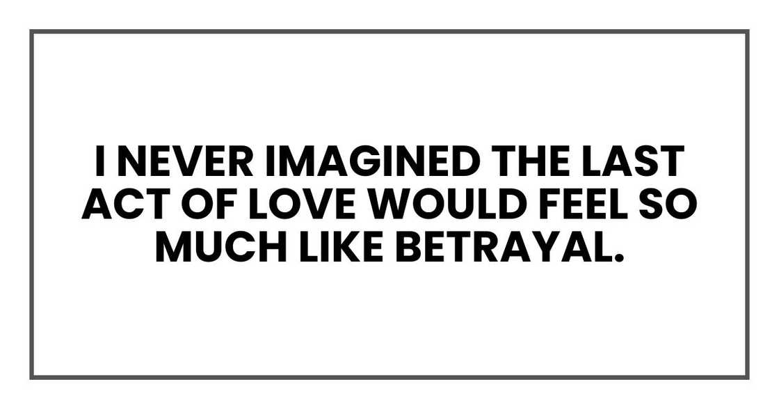 I never imagined the last act of love would feel so much like betrayal. I never imagined the last act of love would feel so much like betrayal.