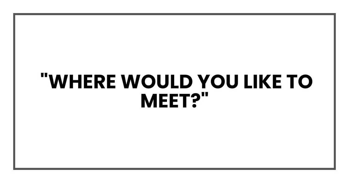 "Where would you like to meet?" "Where would you like to meet?"