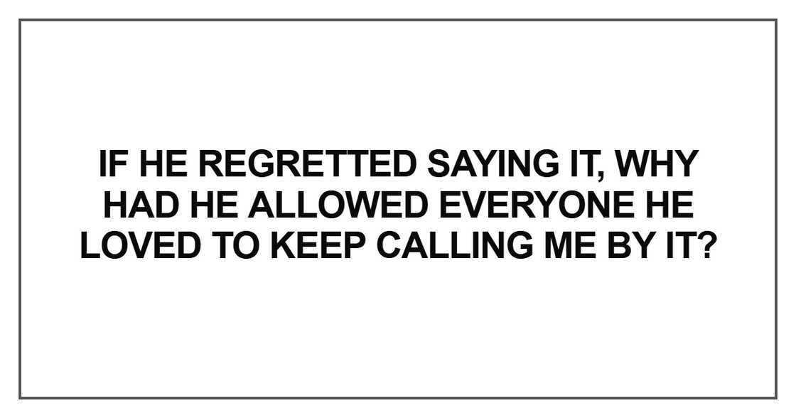 If he regretted saying it If he regretted saying it