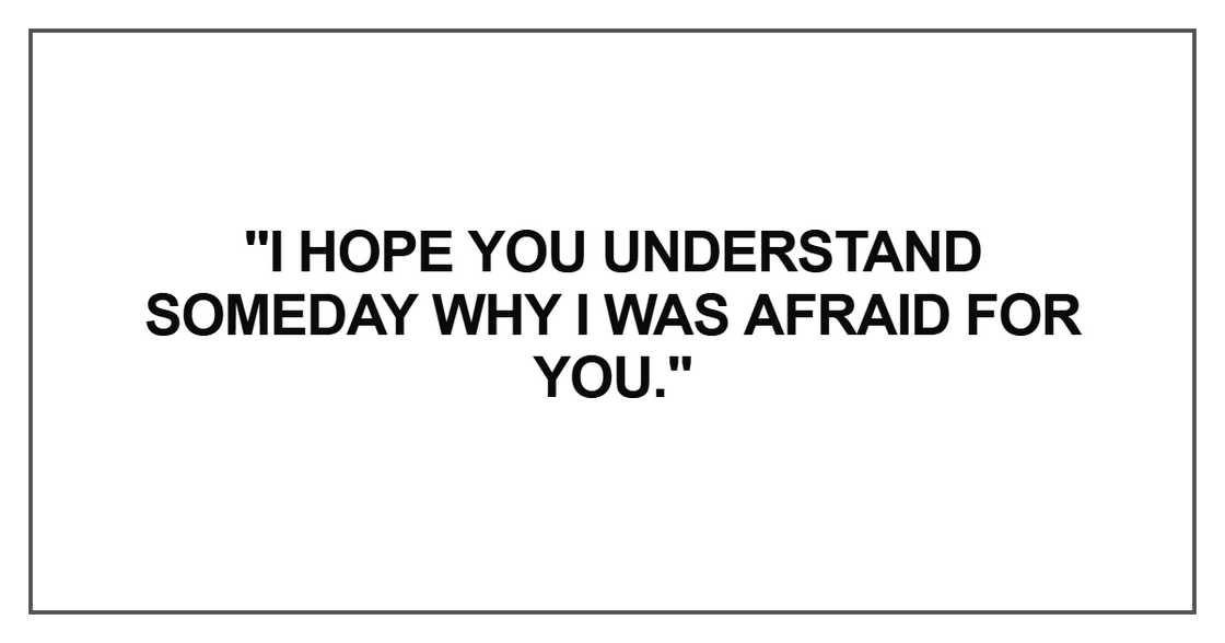 I hope you understand someday