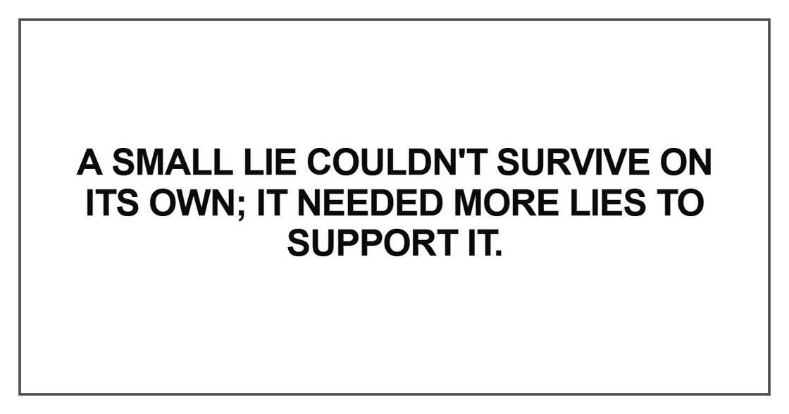 A small lie couldn't survive on its own