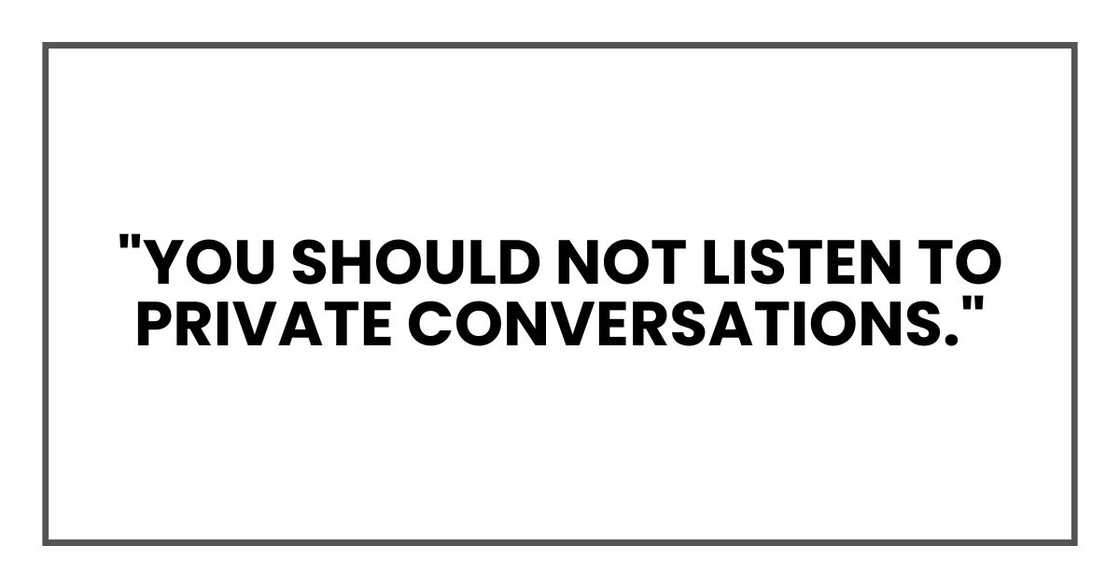 "You should not listen to private conversations."