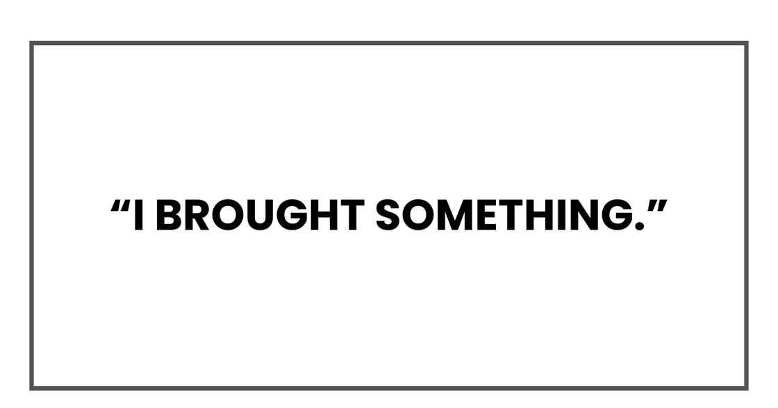 I brought something I brought something