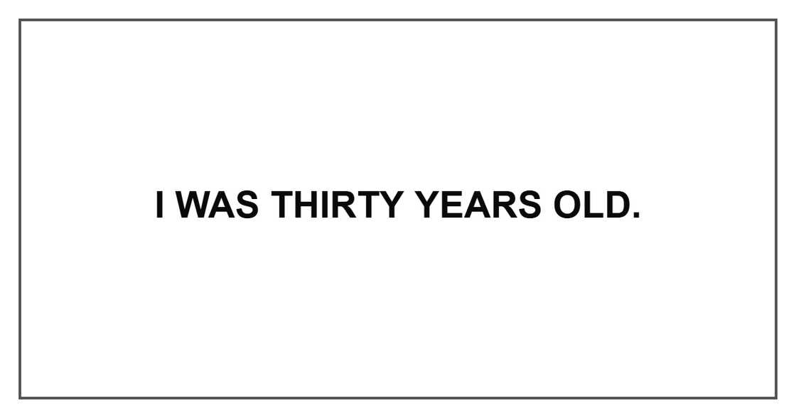 I was thirty years old. I was thirty years old.