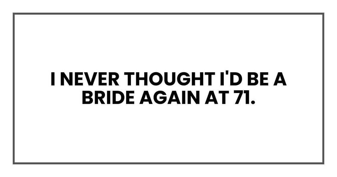 I never thought I'd be a bride again at 71.