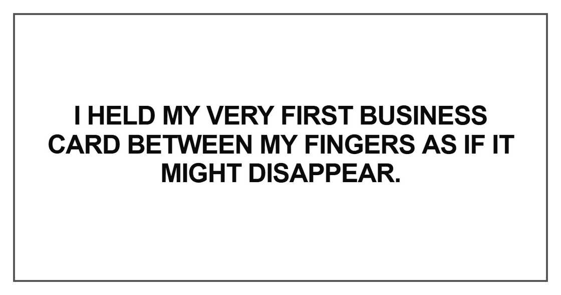 I held my very first business card I held my very first business card