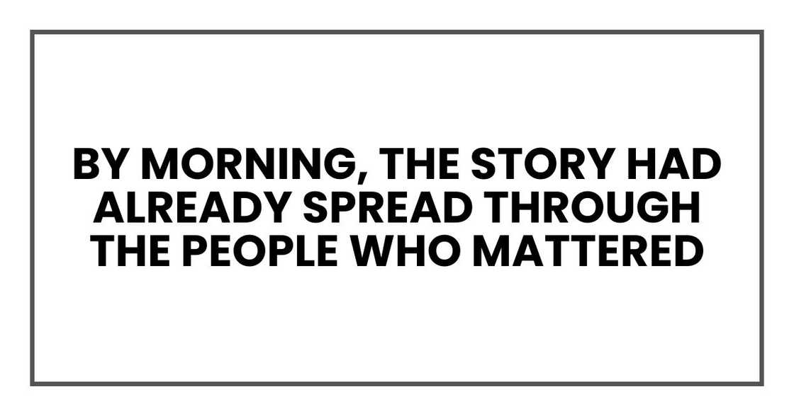 By morning, the story had already spread through the people who mattered