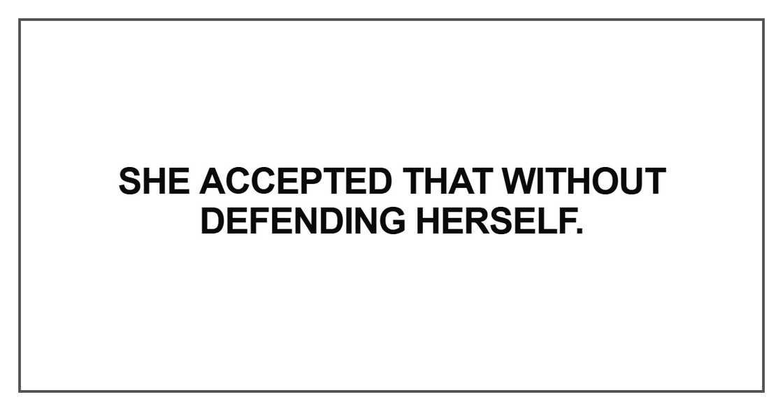 She accepted that without defending herself