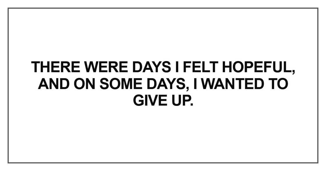 There were days I felt hopeful There were days I felt hopeful