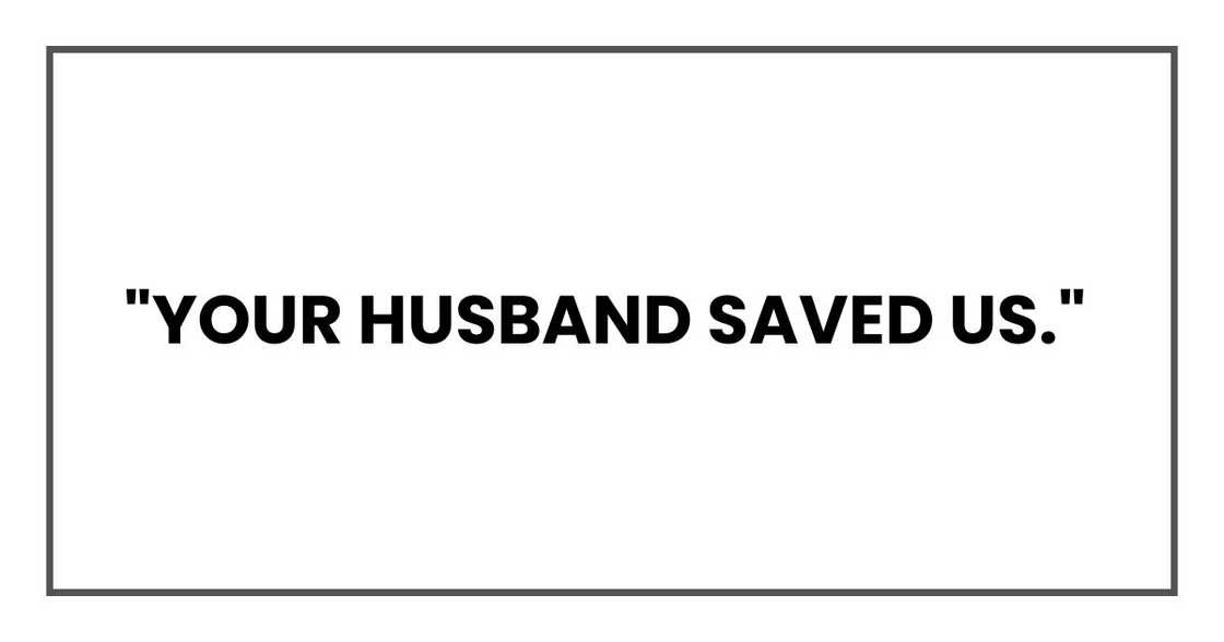 Your husband saved us Your husband saved us