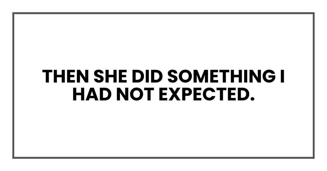 Then she did something I had not expected.