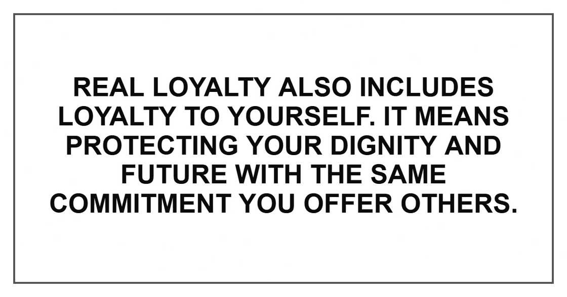 Real loyalty also includes loyalty to yourself. Real loyalty also includes loyalty to yourself.