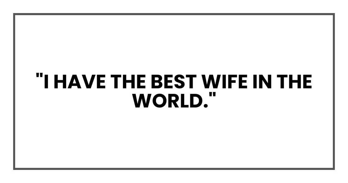 "I have the best wife in the world." "I have the best wife in the world."