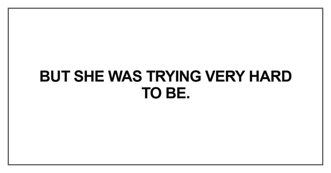 But she was trying very hard to be