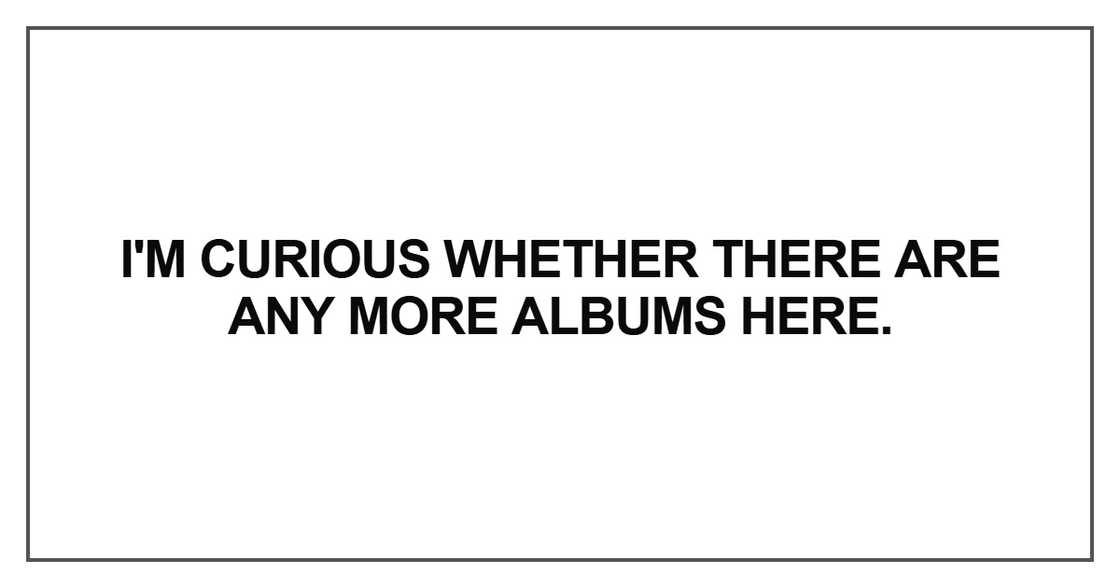 I'm curious whether there are any more albums I'm curious whether there are any more albums