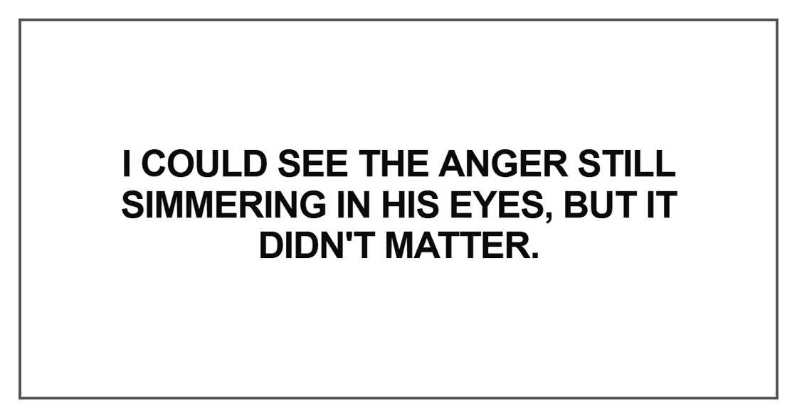 I could see the anger I could see the anger