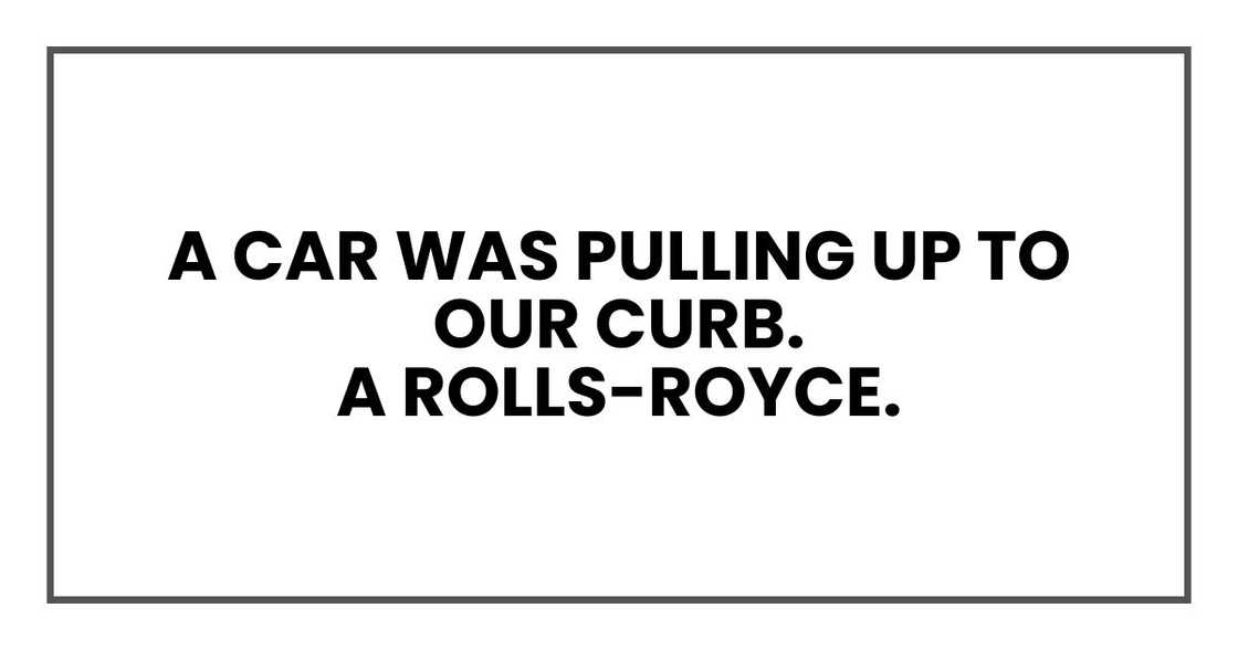 A car was pulling up to our curb. Not just any car.
A Rolls-Royce.
