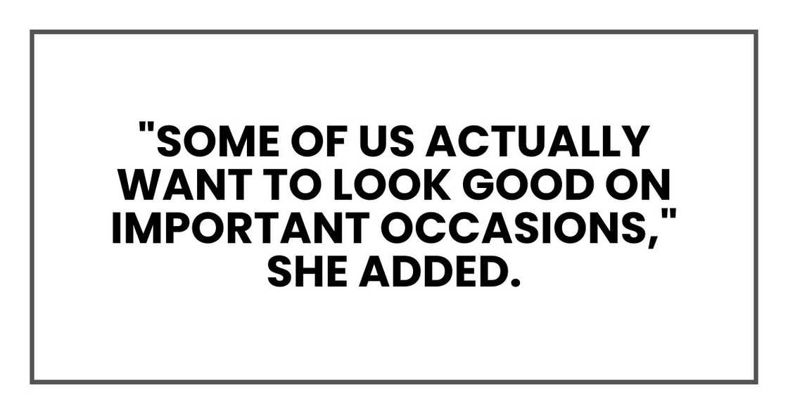 "Some of us actually want to look good on important occasions," she added.