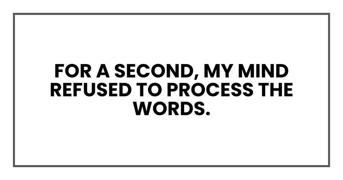 For a second, my mind refused to process the words.