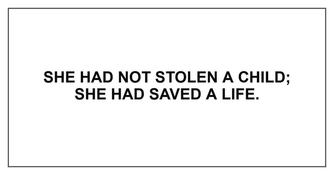 She had not stolen a child; she had saved a life.