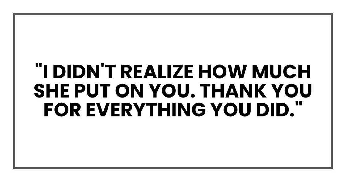 "I didn't realize how much she put on you. Thank you for everything you did."