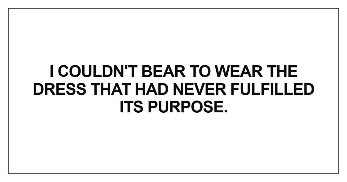 I couldn't bear to wear the dress that had never fulfilled