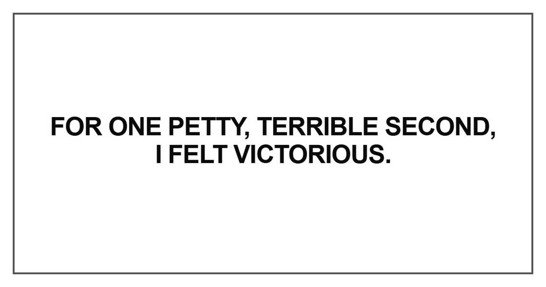 For one petty, terrible second For one petty, terrible second