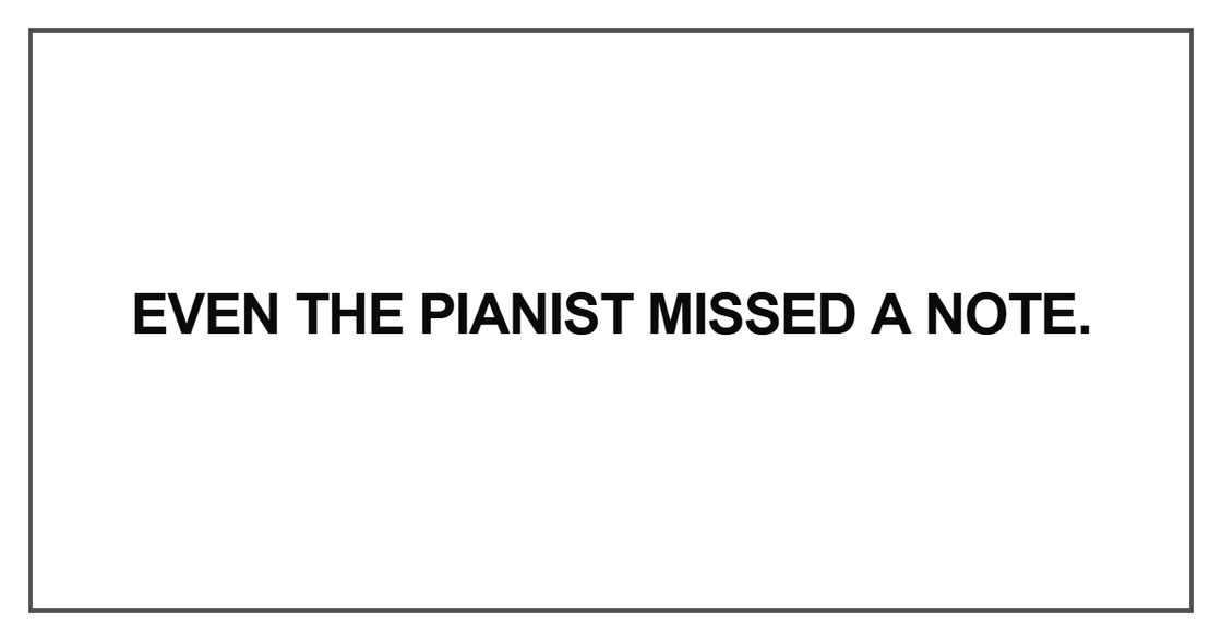 Even the pianist missed a note Even the pianist missed a note