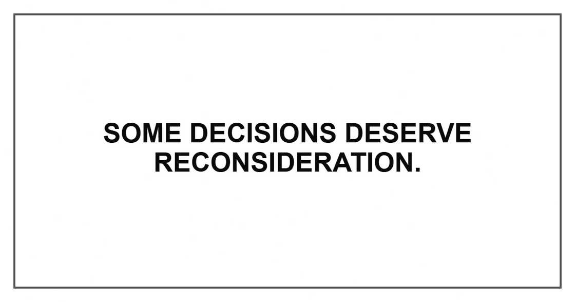 Some decisions deserve reconsideration. Some decisions deserve reconsideration.