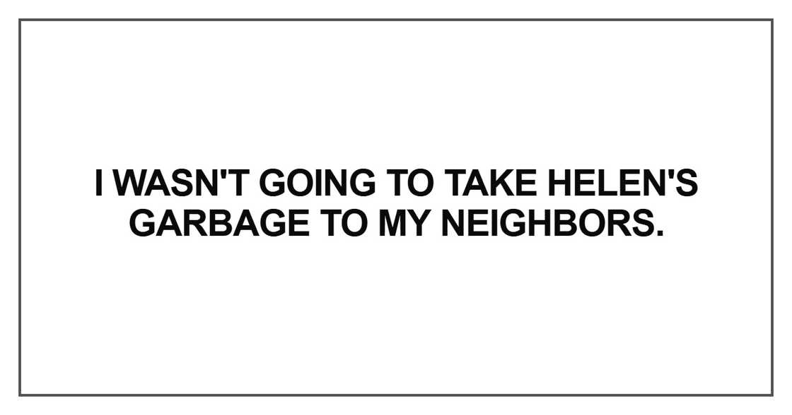 I wasn't going to take Helen's garbage