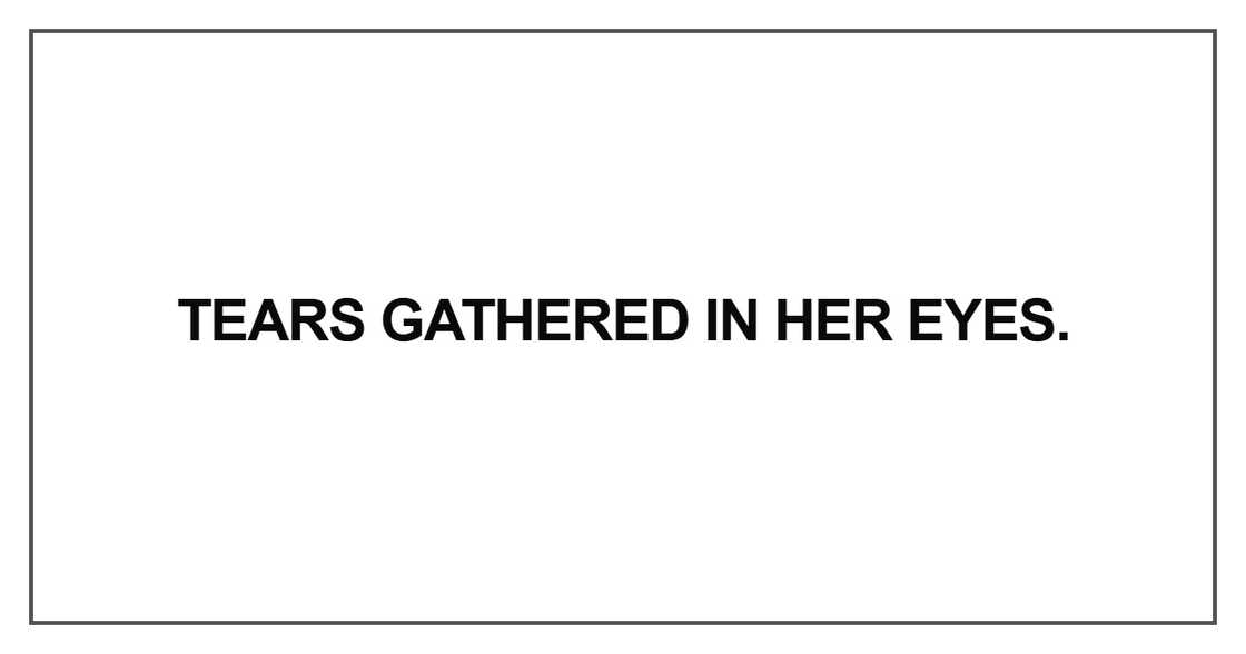 Tears gathered in her eyes Tears gathered in her eyes