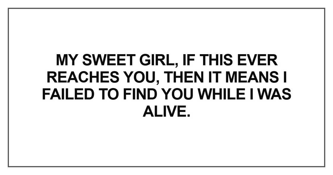 My sweet girl, if this ever reaches you My sweet girl, if this ever reaches you