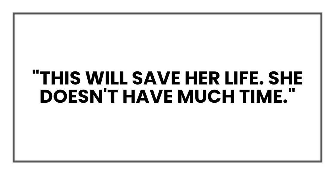 "This will save her life. She doesn't have much time."