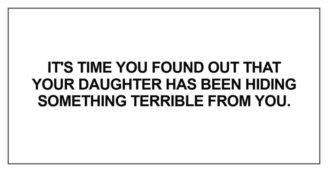 It's time you found out that your daughter It's time you found out that your daughter