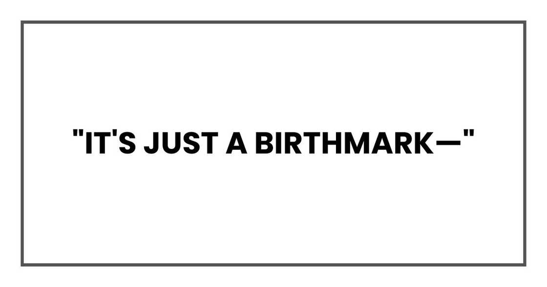 "It's just a birthmark—"