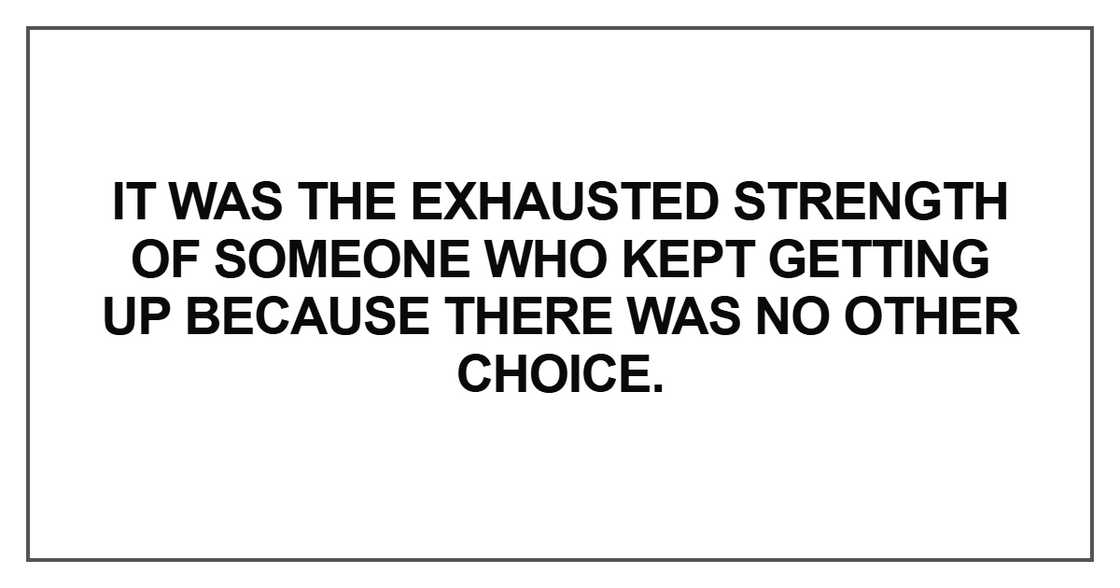 It was the exhausted strength of someone