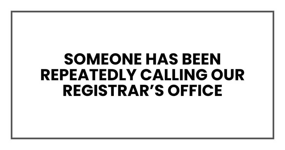 Someone has been repeatedly calling our registrar’s office