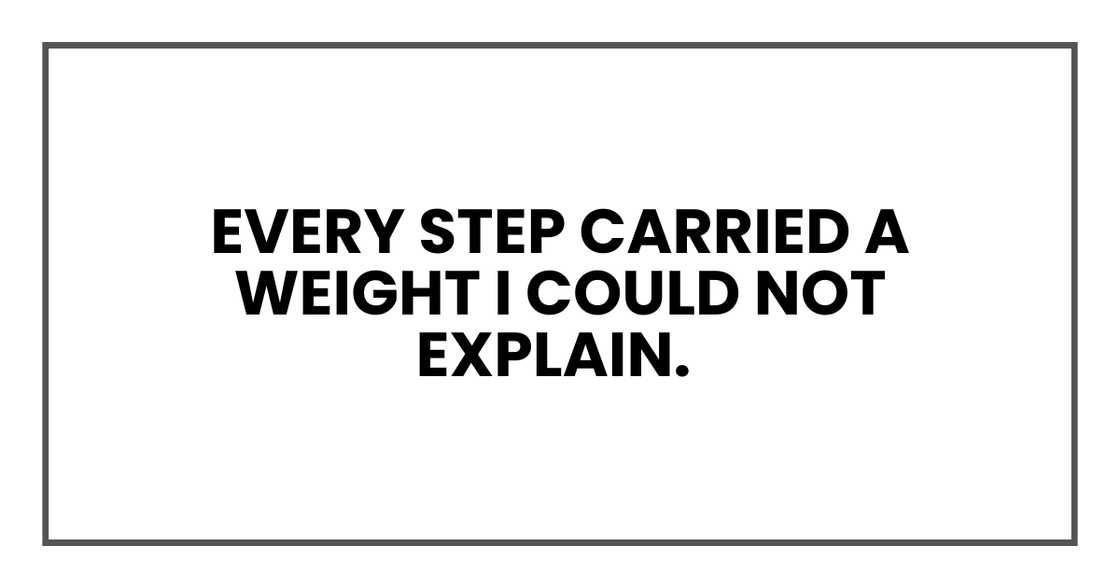 EVERY STEP CARRIED A WEIGHT EVERY STEP CARRIED A WEIGHT