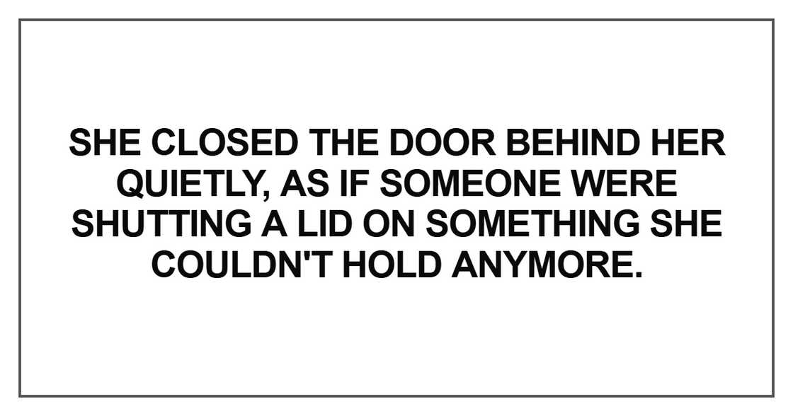 She closed the door behind her quietly She closed the door behind her quietly