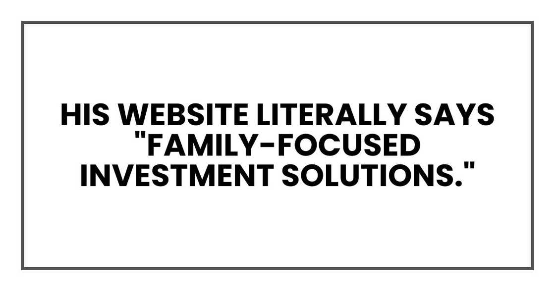 His website literally says "family-focused investment solutions." His website literally says "family-focused investment solutions."