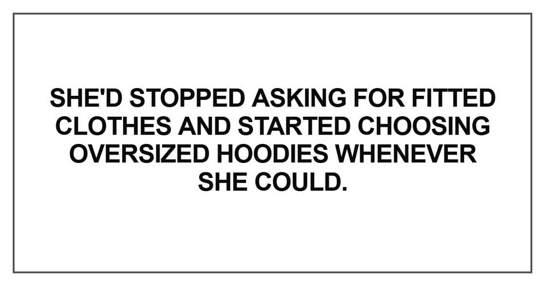 She'd stopped asking for fitted clothes