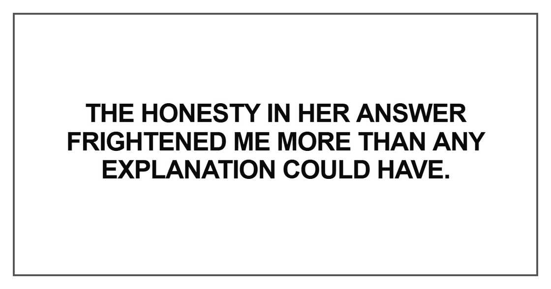 The honesty in her answer frightened