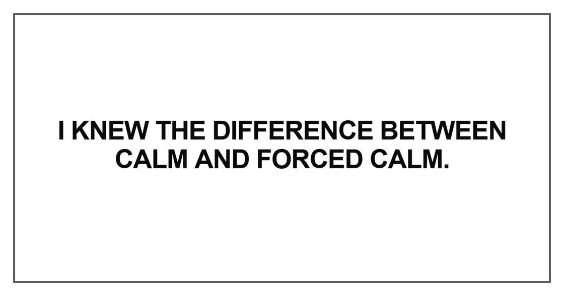 I knew the difference between calm