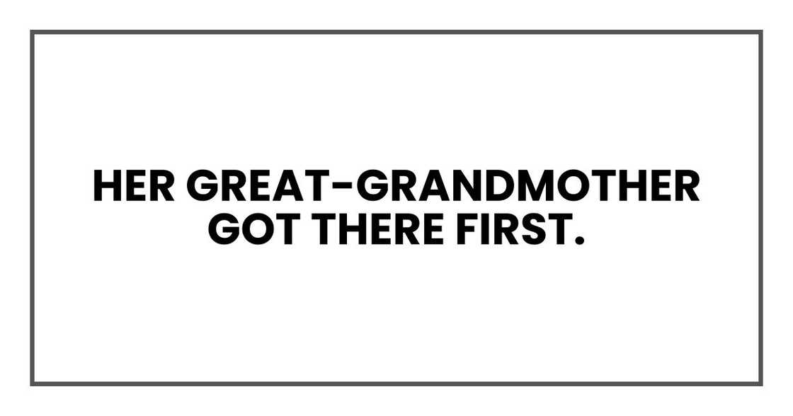 Her great-grandmother got there first.