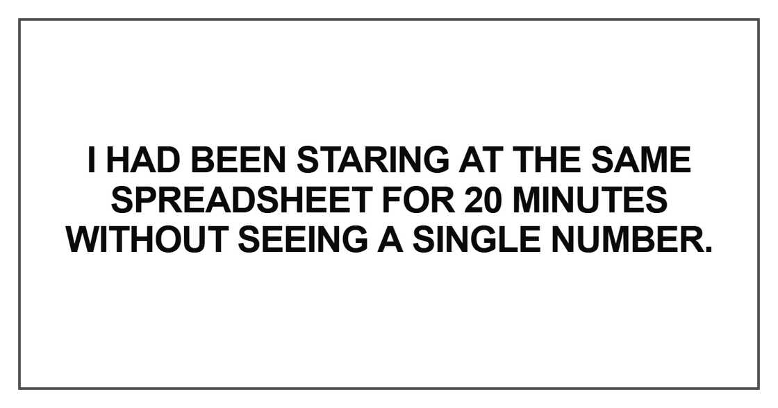I had been staring at the same spreadsheet I had been staring at the same spreadsheet
