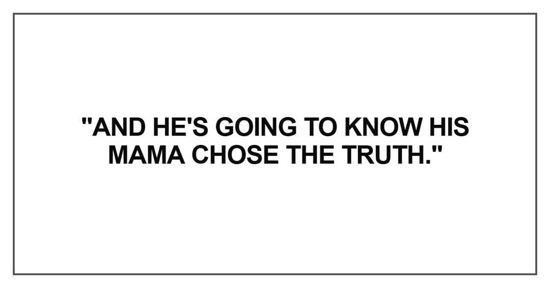 And he's going to know his mama And he's going to know his mama