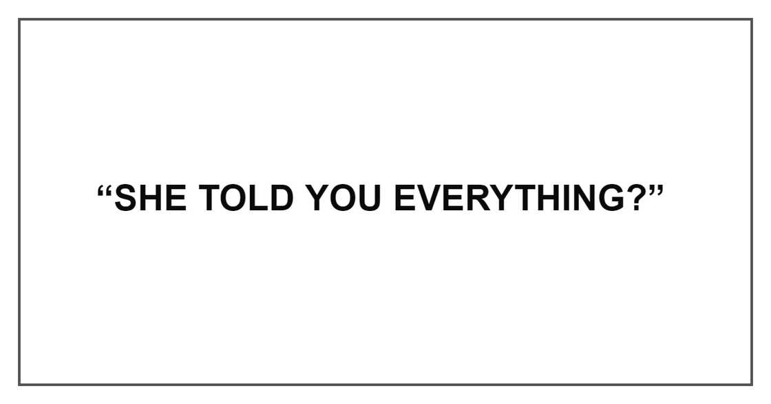 SHE TOLD YOU EVERYTHING
