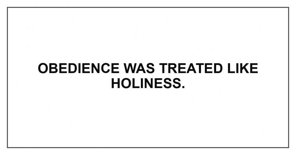 Obedience was treated like holiness.