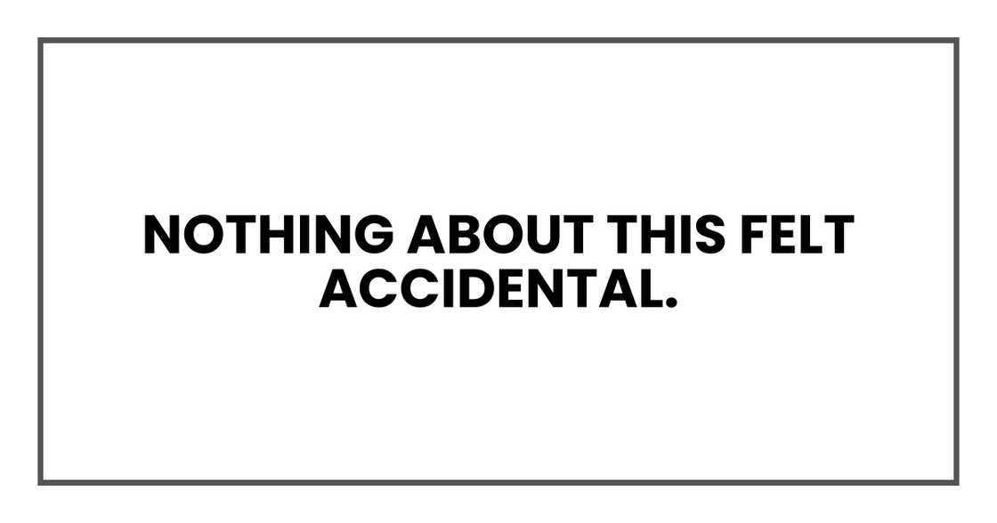 Nothing about this felt accidental.